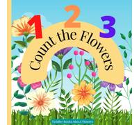 Toddler Books About Flowers: Count the Flowers 1 - 10 Preschool Kindergarten Homeschool Counting Theme Resource with Real Life Pictures