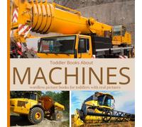 Toddler Books About Machines: Wordless Picture Books for Toddlers with Real Pictures Picture Book of Machines for Preschool Kindergarten Homeschool Lesson Themes Gift for Kids Who Love Machines