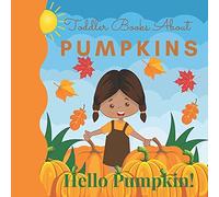 Toddler Books About Pumpkins Hello Pumpkin: Toddler Picture Book About Pumpkins