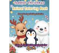 Toddler Christmas Animal Coloring Book - Mega 80-Page Holiday Collection (Hardcover Edition): Vol. 1-3: Easy & Cute Winter Animals, Santa’s Baby ... Bold Lines & Activity Gift Book for Ages 1-4