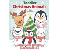 Toddler Christmas Animals Coloring Book (Vol. 1): Easy & Cute Holiday Animals for Ages 1-4: 25 Simple Winter Coloring Pages for Little Hands | Big ... Festive Activity Gift Book for Boys and Girls
