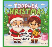 Toddler Christmas Coloring Activity Book Ages 2 - 4: Big Bold Christmas Pictures + Easy Activities for Toddlers and Preschoolers