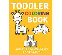 Toddler Coloring Book: 50 Fun & Easy Pictures for Ages 1-4 - Animals, Vehicles, Food & Everyday Objects with Words for Early Learning - Bold Images Chosen by Kids for Kids