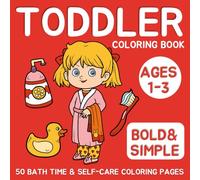 Toddler Coloring Book Ages 1-3: Bath Time & Self-Care Activities for Little Kids with 50 Bold and Simple Coloring Pages to Support Early Learning and Daily Routines