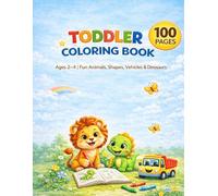 Toddler coloring book ages 2 4: Fun animals shapes vehicles dinosaurs
