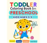 Toddler Coloring Book for Preschool Kids Ages 3-5: Educational Coloring Book with Fun Animal Pages, Basic Shapes, and Number Learning Activities