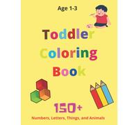 Toddler Coloring Book: Great Design With Letters Shapes Things And Numbers Activity Book Age 1-3: First Coloring Book For Toddler Age 1-3: Numbers Shapes Letters And Things With The Best Quality