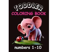 Toddler. Coloring Book. Numbers 1-10.: My First Counting - Fun and Easy Pages for Toddlers (Ages 1-3)