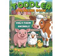 Toddler Coloring Book - Only Farm Animals: Simple & Big Images of Cute Farm Animals for Little Beginners Ages 2-4 | Easy and Fun Coloring for Toddlers and Preschoolers