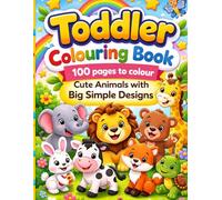 Toddler Colouring Book: 100 Pages to Colour Cute Animals for Little Hands