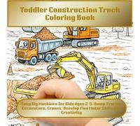 Toddler Construction Truck Coloring Book: Easy Big Machines for Kids Ages 2-5 | Dump Trucks, Excavators, Cranes | Develop Fine Motor Skills and Creativity
