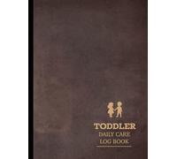 Toddler Daily Care Log Book: Journal to Record Feeds, Sleeps, & Needed Supplies. Ideal for Parents, Nannies, Nurseries, & Kindergartens