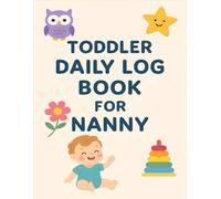 Toddler Daily Log Book For Nanny: Simple Daily Schedule Tracker for Toddlers - Meals, Naps, Diapers & Activities