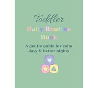 Toddler Daily Routine Book: A Gentle Guide for Calm Days, Better Transitions & Peaceful Nights