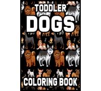 Toddler Dogs Coloring Book: Dog Coloring Book: Dog Lover Gifts For Toddlers, Kids Ages 4-8, Girls Ages 8-12 Or Kids Relaxation Cute Stress Relief Animal Birthday Coloring Book Made In Usa
