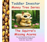 Toddler Investor. The Squirrel's Missing Acorns: Money Tree Series One - Book 1 Fun and Educational Stories About Saving Money for Toddlers