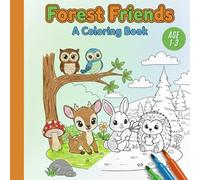 Toddler’s First Coloring Book Ages 1-3, forest animals For Toddlers and Kids: Cozy forest friends painting book, cute woodland, Easy, Fun and Simple Designs for Early Learning and Creativity