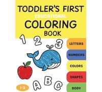 Toddler’s First Educational Coloring Book: 100 Big and Easy Pages to Color and Learn Letters, Numbers, Shapes and more | for kids ages 1-3