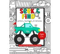 Toddler Seek and Find Vehicles Book for Learning Letters and Numbers: A Cars and Trucks and Things That Go Book