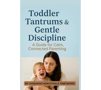 Toddler Tantrums & Gentle Discipline: A Guide for Calm, Connected Parenting
