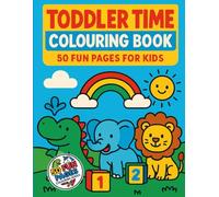 Toddler Time Colouring Book: 50 Fun Pages Big Bold Simple for Little Hands