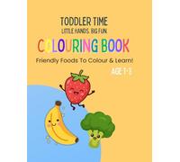 Toddler Time Colouring Book: Friendly Foods To Learn & Colour