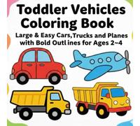 Toddler Vehicles Coloring Book: Large & Easy Coloring Pages of Cars, Fire Trucks, Dump Trucks and Planes with Bold Lines for Ages 2-4