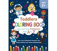 TODDLERS COLORING BOOK: Learn and Trace Professions from A to Z | Color Cute Professional Character and Practice Writing Their Names Alphabetically! | ... and Tracing Words | Gift for Kids
