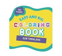 Toddlers First Coloring In Book With 100 Pages Of Big And Easy Illustrations Designed For Preschool, Kindergarten Children Aged 1-4 Including Animals, Fruits And Vegetables, Everyday Items, Cars, Truc
