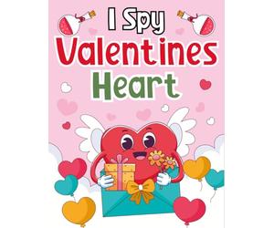 Toddlers Valentine's Day Gifts 1-3: I Spy Valentines Day Heart: A Joyful Activity Book, Presents For Kids Ages 2-5 | Search, Spot & Learn With Every Festive Page
