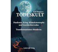 Todeskult: Pandemie, Krieg, Klimakatastrophe und Geschlechterwahn. Transhumanismus obendrein.