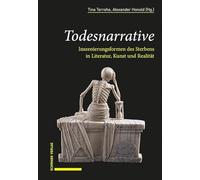 Todesnarrative: Inszenierungsformen des Sterbens in Literatur, Kunst und Realität