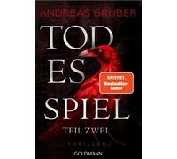 Todesspiel - Teil 2 Thriller - Der zweite Teil des packenden Finales der Nr.1-SPIEGEL-Bestsellerreihe - Andreas Gruber - Goldmann Verlag - ebook (ePub) - Livre