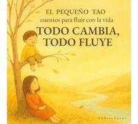 Todo Cambia, Todo Fluye: Cuentos para fluir con la vida