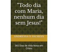 "Todo dia com Maria, nenhum dia sem Jesus!": 365 Dias de Vida Nova em Cristo