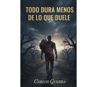 TODO DURA MENOS DE LO QUE DUELE