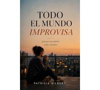 Todo el mundo improvisa: porque ser adulto salió rarísimo