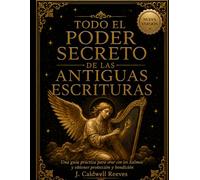 TODO EL PODER SECRETO DE LAS ANTIGUAS ESCRITURAS: Una guía práctica para orar con los Salmos y obtener protección y bendición