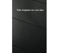 Todo empieza con una idea: Cuaderno de inspiración y apuntes: Todo empieza con una idea: Libreta de notas para mentes creativas