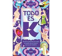 Todo es K: De los k-dramas al k-pop: el sueño de un futuro que ya es nuestro