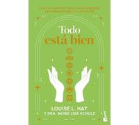 Todo está bien/ All is Well: Tú Puedes Curar Tu Cuerpo a Través De La Medicina, Las Afirmaciones Y La Intuición