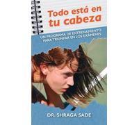Todo está en tu cabeza: Un programa de entrenamiento para triunfar en los exámenes