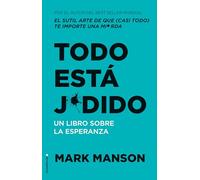Todo está jodido/ Everything Is Fucked: Un Libro Sobre La Esperanza/ A Book About Hope