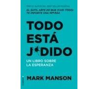 Todo Está Jodido: Un Libro Sobre La Esperanza / Everything Is F*Cked: A Book Abo Ut Hope