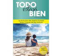 TODO estará BIEN: La guía que me habría gustado tener cuando mi hijo debutó
