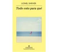 Todo Esto Para Qué - Shriver, Lionel Shriver, Lionel (Auteur)