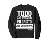 Todo lo puedo en Cristo Que me fortalece. Sweatshirt