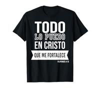 Todo lo puedo en Cristo Que me fortalece. T-Shirt