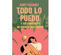 Todo lo puedo: Y así construyo mi versión más fuerte