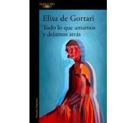 Todo Lo Que Amamos Y Dejamos Atrás / All That We Love And Let Go Of